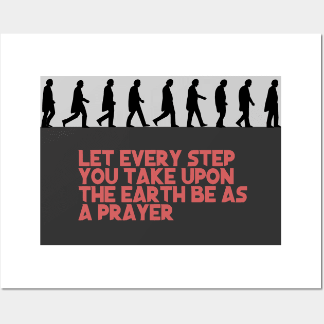 Let every step you take upon the Earth be as a prayer Wall Art by mypointink